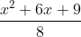 \frac{x^{2}+6x+9}{8}